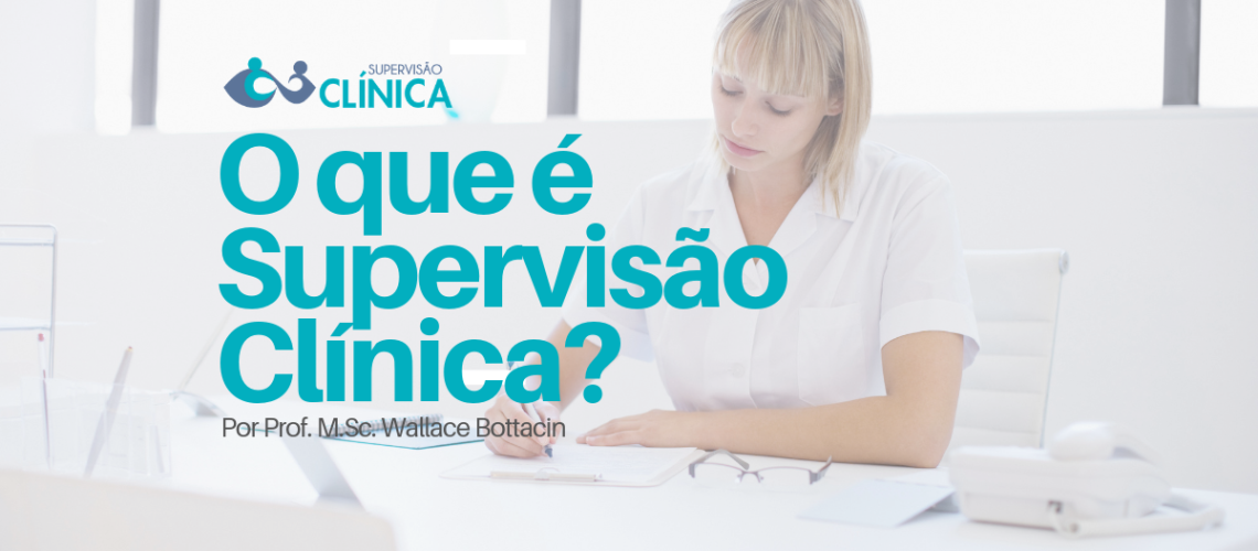 O que é Supervisão Clínica - Wallace Bottacin